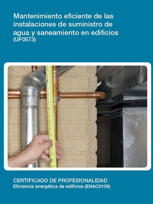 cover image of UF0573--Mantenimiento eficiente de las instalaciones de suministro de agua y saneamiento en edicios